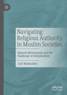 Navigating Religious Authority in Muslim Societies: Islamist Movements and the Challenge of Globalisation