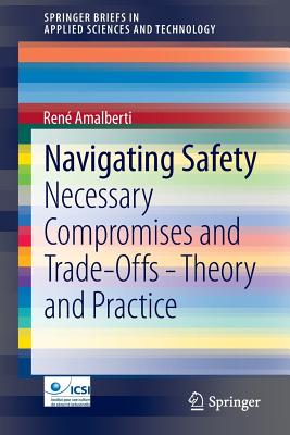 Navigating Safety: Necessary Compromises and Trade-Offs - Theory and Practice - Amalberti, Ren