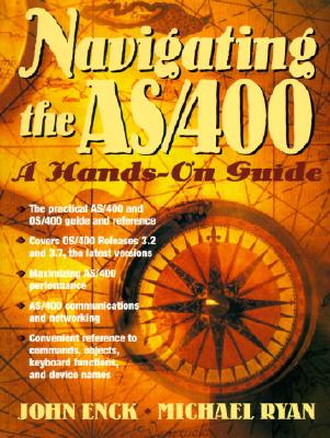 Navigating the AS/400: A Hands-On Guide - Enck, John, and Ryan, Michael