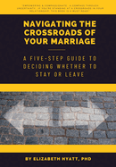 Navigating the Crossroads of Your Marriage: A Five-Step Guide to Deciding Whether to Stay or Leave