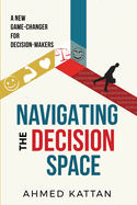 Navigating the Decision Space: A New Game-Changer for Decision-Makers