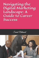 Navigating the Digital Marketing Landscape: A Guide to Career Success