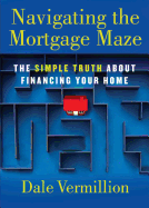 Navigating the Mortgage Maze: The Simple Truth about Financing Your Home