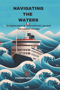 Navigating the Waters: An Exploration of International Law and the Laws of the Sea