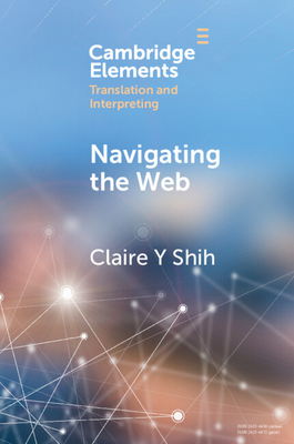 Navigating the Web: A Qualitative Eye Tracking-Based Study of Translators' Web Search Behaviour - Shih, Claire Y.