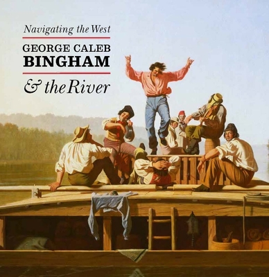 Navigating the West: George Caleb Bingham and the River - Conrads, Margaret C (Contributions by), and Luarca-Shoaf, Nenette, and Barry, Claire M