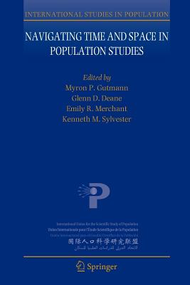 Navigating Time and Space in Population Studies - Gutmann, Myron P (Editor), and Deane, Glenn D (Editor), and Merchant, Emily R (Editor)