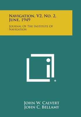 Navigation, V2, No. 2, June, 1949: Journal of the Institute of Navigation - Calvert, John W (Editor), and Bellamy, John C (Editor), and Burkett, Thomas L (Editor)