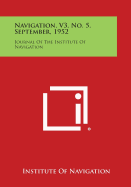 Navigation, V3, No. 5, September, 1952: Journal of the Institute of Navigation