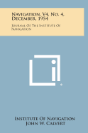 Navigation, V4, No. 4, December, 1954: Journal of the Institute of Navigation
