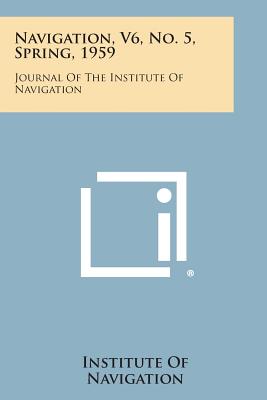 Navigation, V6, No. 5, Spring, 1959: Journal of the Institute of Navigation - Institute of Navigation (Editor)