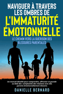 Naviguer ? travers les ombres de l'immaturit? ?motionnelle: Un manuel d?taill? pour comprendre, affronter et grandir au-del? des complexit?s des relations avec des parents ?motionnellement distants.