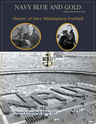 Navy Blue and Gold - History of Navy Midshipmen Football - Fulton, Steve