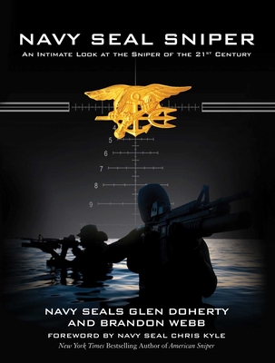 Navy Seal Sniper: An Intimate Look at the Sniper of the 21st Century - Doherty, Glen, and Webb, Brandon, and Kyle, Chris (Foreword by)