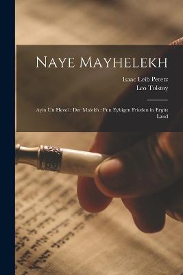 Naye Mayhelekh: Ayin Un Hevel: Der Malekh: Fun Eybigen Frieden in Ergits Land - Tolstoy, Leo, and Peretz, Isaac Leib