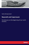 Nazareth and Capernaum: Ten lectures on the beginning of our Lord's ministry