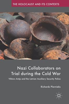 Nazi Collaborators on Trial During the Cold War: Viktors Ar js and the Latvian Auxiliary Security Police - Plavnieks, Richards