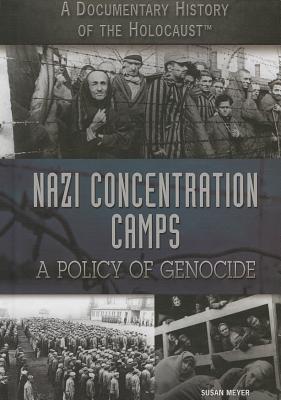 Nazi Concentration Camps: A Policy of Genocide - Meyer, Susan