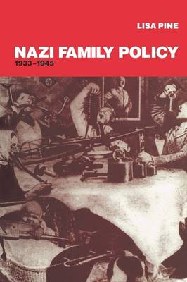 Nazi Family Policy, 1933-1945 - Pine, Lisa