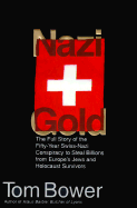 Nazi Gold: Switzerland, the Nazis, and Their Plunder of the Innocents - Bower, Tom