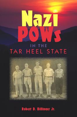 Nazi POWs in the Tar Heel State - Billinger, Robert D