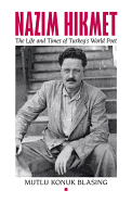 Nazim Hikmet: The Life and Times of Turkey's World Poet