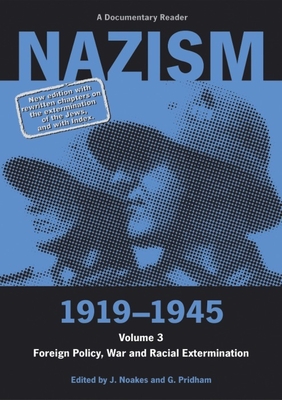 Nazism 1919-1945 Volume 3: Foreign Policy, War and Racial Extermination - Noakes, Jeremy (Editor), and Pridham, G (Editor)