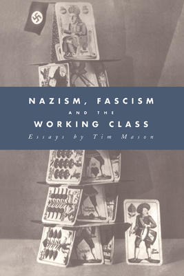 Nazism, Fascism and the Working Class - Mason, Timothy W, and Caplan, Jane (Editor)