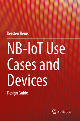 NB-IoT Use Cases and Devices: Design Guide - Heins, Kersten