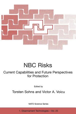 NBC Risks Current Capabilities and Future Perspectives for Protection - Sohns, Torsten (Editor), and Voicu, Victor A (Editor)