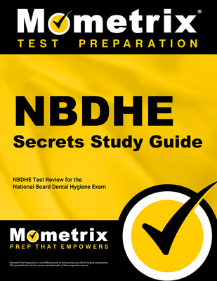 Nbdhe Secrets Study Guide: Nbdhe Test Review for the National Board Dental Hygiene Exam - Mometrix Dental Hygiene Certification Test Team (Editor)