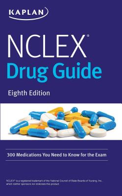 NCLEX Drug Guide: 300 Medications You Need to Know for the Exam - Kaplan Nursing