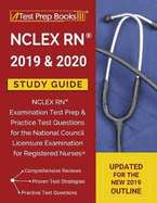 NCLEX RN 2019 & 2020 Study Guide: NCLEX RN Examination Test Prep & Practice Test Questions for the National Council Licensure Examination for Registered Nurses [Updated for the NEW 2019 Outline]