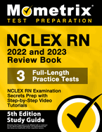 NCLEX RN 2022 and 2023 Review Book - NCLEX RN Examination Secrets Prep, 3 Full-Length Practice Tests, Step-by-Step Video Tutorials: [5th Edition Study Guide]