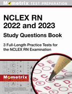NCLEX RN 2022 and 2023 Study Questions Book - 3 Full-Length Practice Tests for the NCLEX RN Examination: [4th Edition]