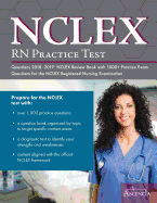 NCLEX-RN Practice Test Questions 2018 - 2019: NCLEX Review Book with 1000+ Practice Exam Questions for the NCLEX Registered Nursing Examination