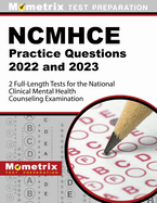 Ncmhce Practice Questions 2022 and 2023 - 2 Full-Length Tests for the National Clinical Mental Health Counseling Examination: [3rd Edition]