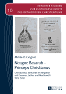 Neagoe Basarab - Princeps Christianus: Christianitas-Semantik im Vergleich mit Erasmus, Luther und Machiavelli (1513-1523)