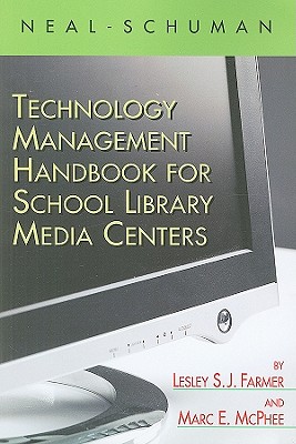 Neal-Schuman Technology Management Handbook for School Library Media Centers - McPhee, Marc E, and Farmer, Lesley S J