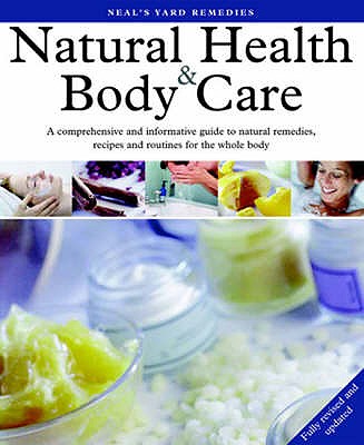 Neal's Yard Remedies Natural Health and Body Care - Fraser, Romy, and Curtis, Susan