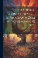 Neandria. Einundfunfzigstes Programm Zum Winckelmannsfeste.