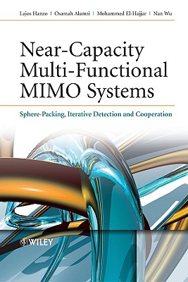 Near-Capacity Multi-Functional MIMO Systems: Sphere-Packing, Iterative Detection and Cooperation - Hanzo, Lajos, and Alamri, Osamah, and El-Hajjar, Mohammed