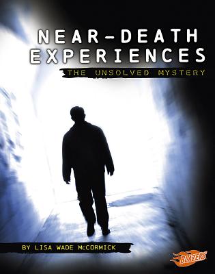 Near-Death Experiences: The Unsolved Mystery - McCormick, Lisa Wade