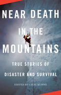 Near Death in the Mountains: True Stories of Disaster and Survival