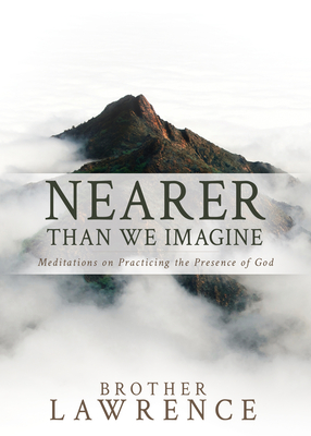 Nearer Than We Imagine: Meditations on Practicing the Presence of God - Lawrence, Brother