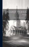 Nearer to Jesus: Memorials of Robert Walter Fergus