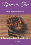 Nearer to Thee: A Journey towards the Crucified Saviour