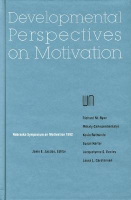 Nebraska Symposium on Motivation, 1992, Volume 40: Developmental Perspectives on Motivation - Nebraska Symposium, and Jacobs, Janis E (Editor)