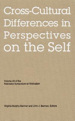 Nebraska Symposium on Motivation, 2002, Volume 49: Cross-Cultural Differences in Perspectives on the Self - Nebraska Symposium, and Murphy-Berman, Virginia (Editor), and Berman, John J (Editor)