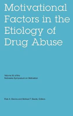 Nebraska Symposium on Motivation, Volume 50: Motivational Factors in the Etiology of Drug Abuse - Nebraska Symposium, and Bevins, Rick A (Editor), and Bardo, Michael T (Editor)